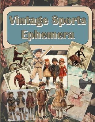 Vintage Sports Ephemera: Sports Nostalgia: Cut and Collage Treasures for Junk Journals, Scrapbooks, and Art Projects