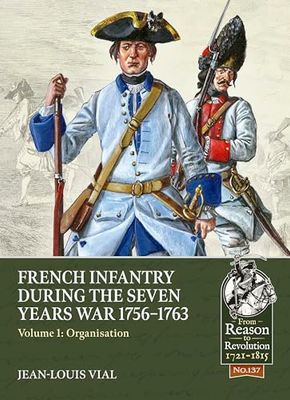 French Infantry During the Seven Years War 1756-1763: Organisation: 137