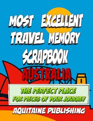 Most Excellent Travel Memory Scrapbook Australia: Your Travel Story, Boxed And Beautiful, Crafted For The Collector In Every Traveler