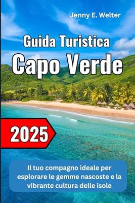 Guida Turistica di Capo Verde 2025: Il tuo compagno ideale per esplorare le gemme nascoste e la vibrante cultura delle isole