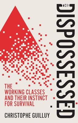 The Dispossessed: The Working Classes and Their Instinct for Survival