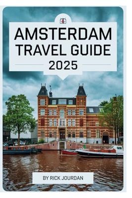 AMSTERDAM TRAVEL GUIDE 2025: Exploring the Canals, Culture, and Hidden Gems of the Dutch Capital