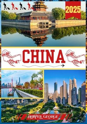 GUÍA DE VIAJE DE CHINA 2025: Descubra tesoros escondidos, tradiciones eternas y maravillas modernas