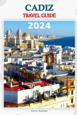 Cadiz Travel Guide 2024: A Journey through History, Culture, and Adventure. Navigate the charming streets, Indulge in Local Flavors, and Uncover Hidden Gems with Our Expertly Crafted Travel Itinerary