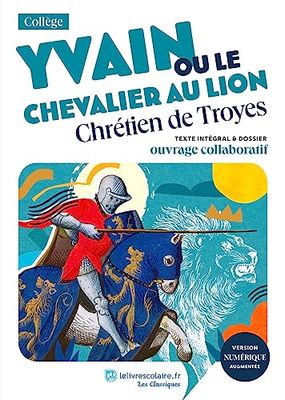 Yvain ou le Chevalier au lion: Texte intégral et dossier pédagogique