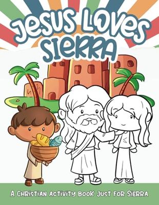 Jesus Loves Sierra: A Personalized Christian Activity Book just for Sierra