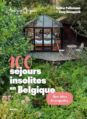 Amazing Belgium. 100 séjours insolites en Belgique: Avec idées d'escapades