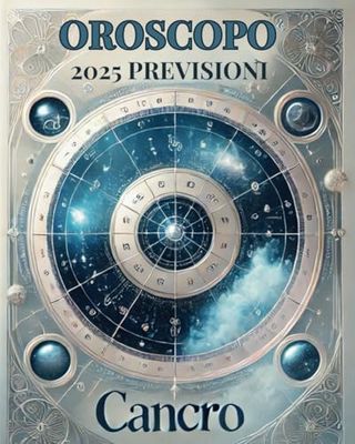 OROSCOPO PREVISIONI ASTROLOGICHE 2025: Cosa dice l'oroscopo per il segno del Cancro : Previsioni dettagliate, compatibilità e guida per la crescita personale nel 2025