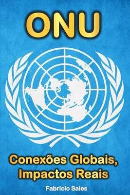 ONU: Conexões Globais, Impactos Reais