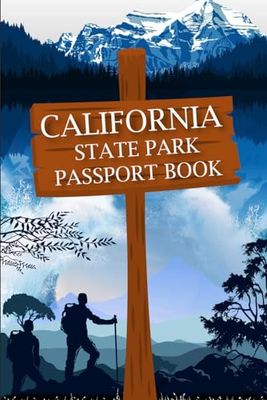 CALIFORNIA STATE PARK PASSPORT BOOK: Includes all 120 pages National Parks Bucket List Adventure Log List & Journal