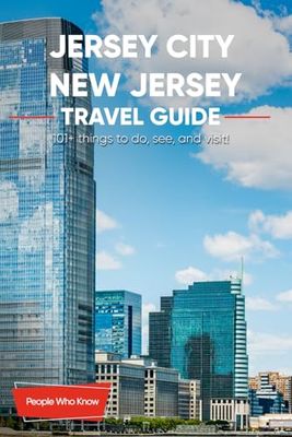 The Expert's Travel Guide to Jersey City, New Jersey: 101+ Things to See, Do and Visit!