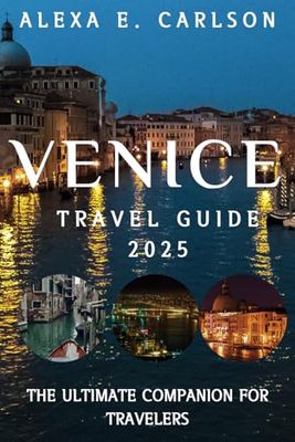 Venice Travel Guide 2025:: The Ultimate Companion for Travelers