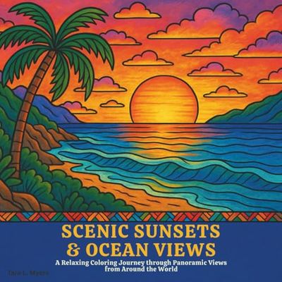 Scenic Sunsets & Ocean Views Coloring Book: Adult coloring Book. A Relaxing Coloring Journey through Panoramic Views from Around the World. Perfect ... mindful moments of peace and creativity.