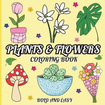 Plants and Flowers Bold and Easy Coloring Book: Large Print Floral Designs for Relaxation and Creativity for All Ages / 50 Simple and Beautiful Plant-Inspired Coloring Fun
