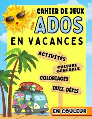 Cahier de jeux pour Ados en vacances: Avec des activités anti-ennui, quiz culture générale, défis, coloriages, énigmes... Pour garçon, fille. Pages en couleur