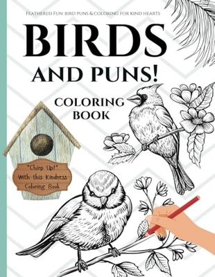 BIRDS & Puns Coloring Book: Coloring book for Adults or kids! With Bird puns reminding us to be kind Every day!