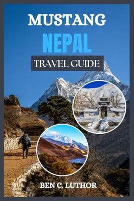 MUSTANG TRAVEL GUIDE: WHERE ANCIENT SECRETS MEET HIMALAYAN WONDERS