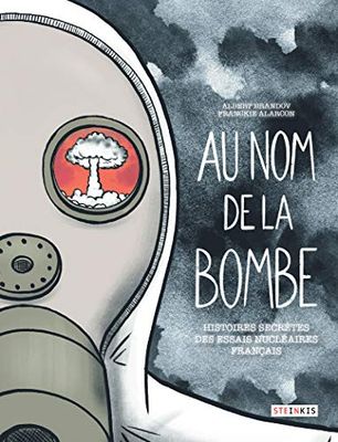 Au nom de la bombe - Histoires secrètes des essais nucléaires français