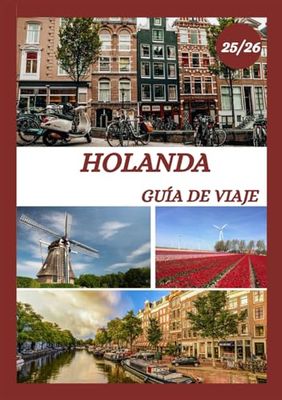 GUÍA DE VIAJE A HOLANDA 2025-2026: Explora la capital histórica de los Países Bajos como un local: atracciones imperdibles, joyas escondidas, comida y ... de expertos para un viaje inolvidable