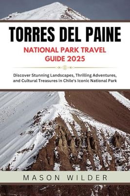 Torres del Paine National Park Travel Guide 2025: Discover Stunning Landscapes, Thrilling Adventures, and Cultural Treasures in Chile's Iconic National Park
