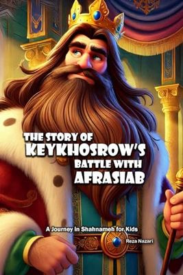 The Story of KeyKhosrow’s Battle with Afrasiab: A Journey in Shahnameh for Kids