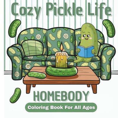 Cozy Pickle Life Coloring Book: Quirky Coloring Book For All Ages