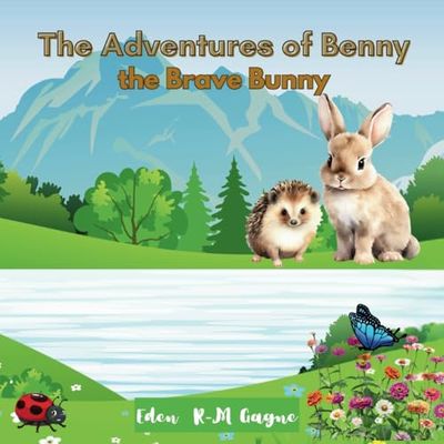 The Adventures of Benny the Brave Bunny: A story of Benny the brave bunny and hazel the little hedgehog for ages 2