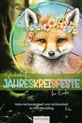 merk.Würdig | Zauberhafte Jahreskreisfeste für Kinder: Naturverbundenheit und Achtsamkeit im Familienalltag, Jahreskreismagie für kleine NaturliebhaberInnen