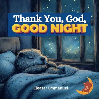 Thank You, God, Good Night: A Christian Bedtime Story to Inspire Gratitude and Peaceful Sleep