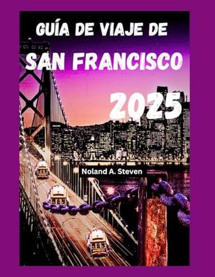 Guía de viaje de San Francisco 2025: Descubre las atracciones imprescindibles, consejos para vacaciones económicas, joyas ocultas y consejos locales