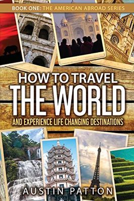 How to Travel the World and Experience Life Changing Destinations: 1