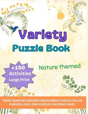 Variety Puzzle Book: Activity book with over 150 nature-themed puzzles.: Word Searches, Kakuros, Mazes, Rebus Puzzles, Logic grids, Fallen Phrase, Color by numbers