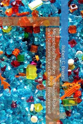 Microplastic Pollution: Pathways, Risks, and Solutions for a Cleaner Environment