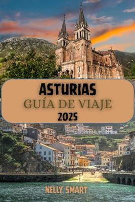 Guía de Viaje Asturias 2025: Explora el paraíso verde de España: belleza costera, majestuosidad montañosa y tesoros culturales