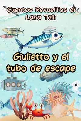 Giulietto y el tubo de escape: Cuento infantil que nos lleva al mundo encantado de Giulietto , para sumergirnos en una aventura en el fundo del océano.