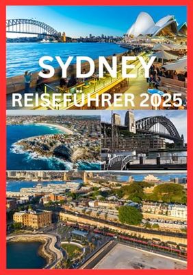 SYDNEY REISEFÜHRER 2025: Ihr Pass zu Sydneys unvergesslichsten Momenten