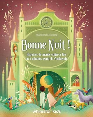 Bonne nuit !: Histoires du monde entier à lire en 5 minutes avant de s'endormir