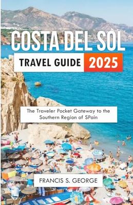 COSTA DEL SOL TRAVEL GUIDE 2025: The Traveler Pocket Gateway to the Southern Region of Spain