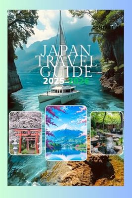 Japan Travel Guide 2025-2026: Discover Japan’s Hidden Gems Attractions,Landmarks, Destinations, and Cultural Wonders.