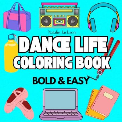 Dance Life Coloring Book: Bold and Easy Coloring Book For Adults, Teens And Kids- Including Dance Items and Essentials for Dancers and Teachers