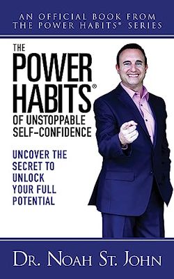 The Power Habits for Unstoppable Self-Confidence: Uncover the Secret to Unlock Your Full Potential