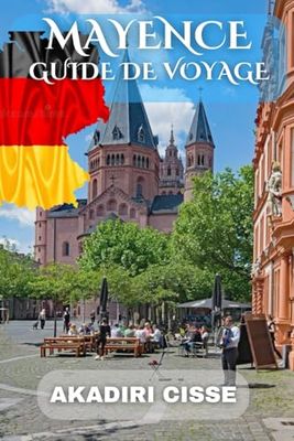GUIDE DE VOYAGE DE MAYENCE 2025: Découvrez l’histoire, la culture et les saveurs de la perle rhénane