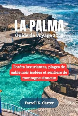 LA PALMA Guide de voyage 2025: Forêts luxuriantes, plages de sable noir isolées et sentiers de montagne sinueux