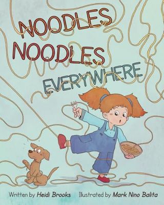 Noodles Noodles Everywhere: The Hysterical Story of One Spirited Child Who Finds the Courage to Face Dinnertime, One Noodle at a Time.