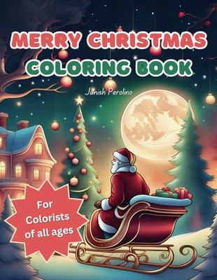 Merry Christmas Coloring Book: features illustrations of Santa, Christmas trees, gifts, and joyful Christmas moments; perfect for all ages to embrace ... cheer, relax, & personalize Christmas scenes