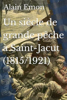 Un siècle de grande pêche à Saint-Jacut (1815/1921)