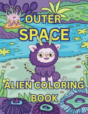 OUTER SPACE ALIEN COLORING BOOK: INTERGALCTIC COLORING FUN!!!