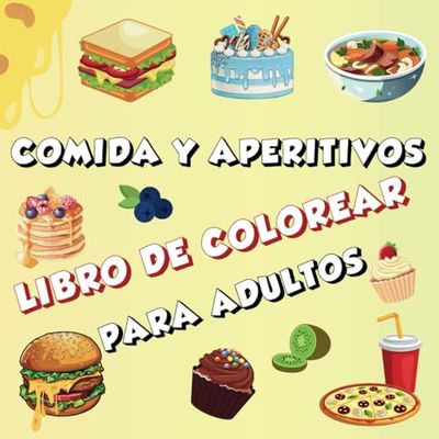 COMIDA Y APERITIVOS LIBRO DE COLOREAR PARA ADULTOS: DISEÑOS ATREVIDOS Y BONITOS PARA UNA RELAJACIÓN TOTAL