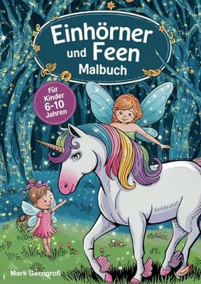 Mein Elfen- und Einhorn Ausmalbuch - Für Kinder im Alter von 6-10 Jahren: 40 wunderschöne Motiven von magischen Feen und Einhörnern