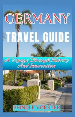 Germany Travel Guide: A Voyage Through History And Innovation